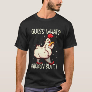 Guess What Chicken Butt, Hilarious Witty Humour Fu T-Shirt