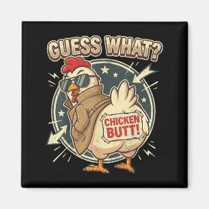 Guess What Chicken Butt Magnet
