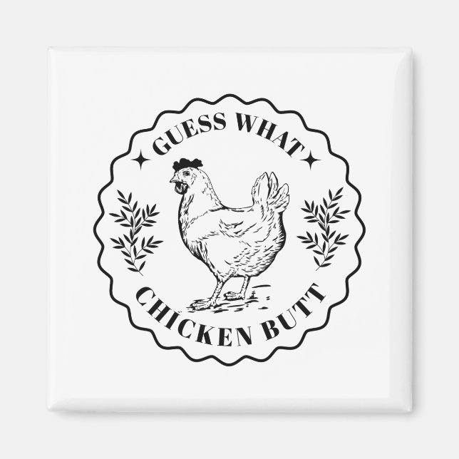 Guess what - Chicken butt Magnet (Front)
