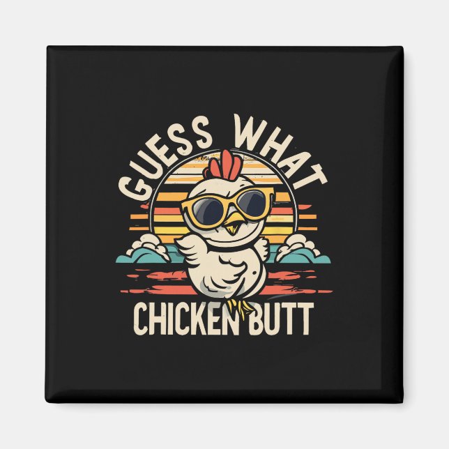 Guess What Chicken Butt!  Magnet (Front)