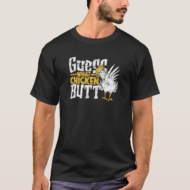 Guess what Chicken butt  poultry T-Shirt (Front)