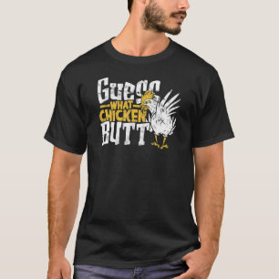 Guess what Chicken butt  poultry T-Shirt