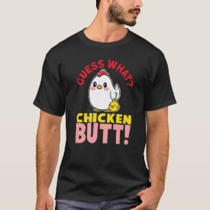 Guess What Chicken Butt Rooster Farmer Hen Egg Ani T-Shirt