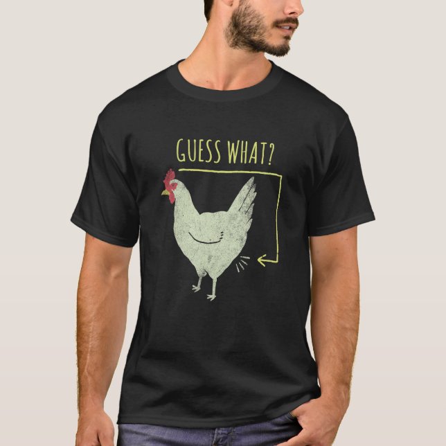 Guess What Chicken Butt  Sarcasm T-Shirt (Front)