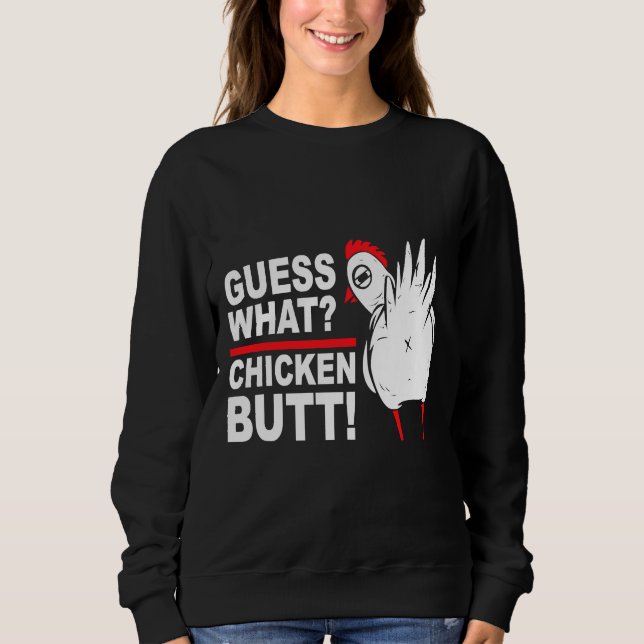 Guess What Chicken Butt Saying   Sweatshirt (Front)