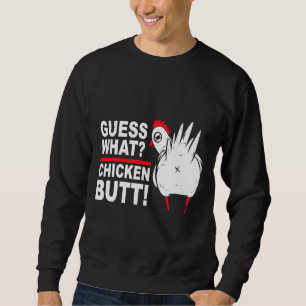 Guess What Chicken Butt Saying   Sweatshirt