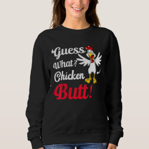 Guess What Chicken Butt! Sweatshirt