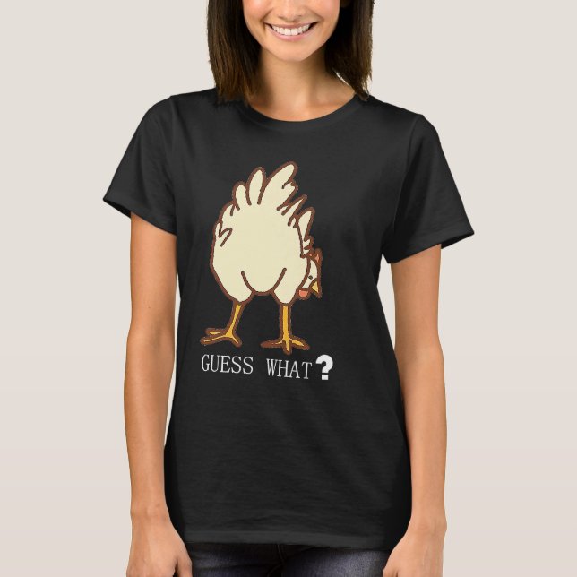 GUESS WHAT CHICKEN BUTT T-Shirt (Front)