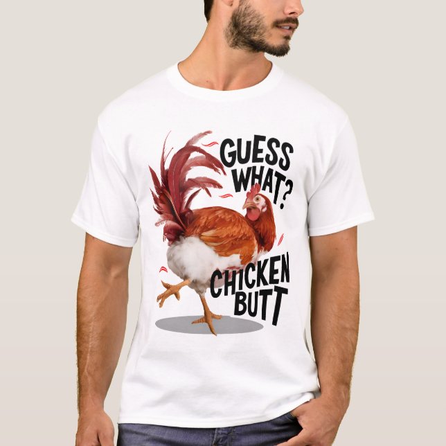 Guess what chicken butt T-Shirt (Front)