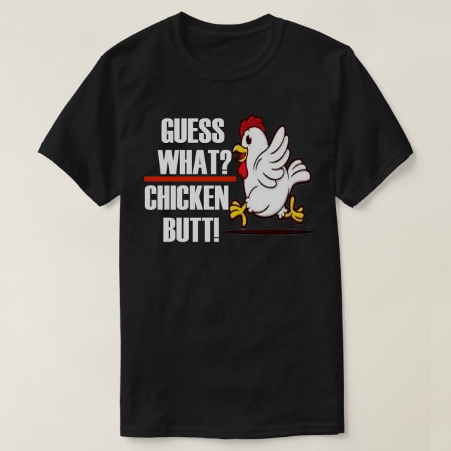 Guess What Chicken Butt T-Shirt (Design Front)