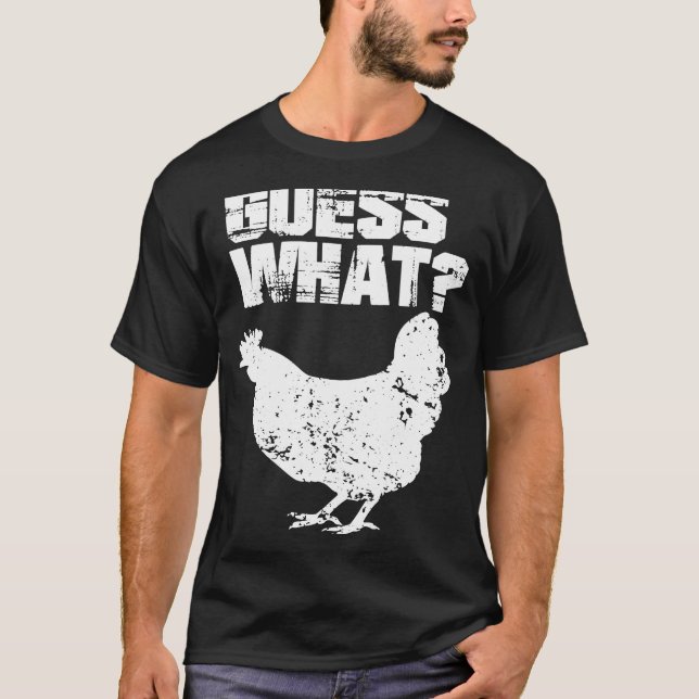 Guess What Chicken Butt White Design T-Shirt (Front)