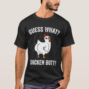 Guess What Chicken Butt White Design T T-Shirt