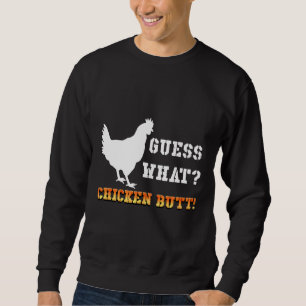 Guess What Chicken Butt White Sweatshirt