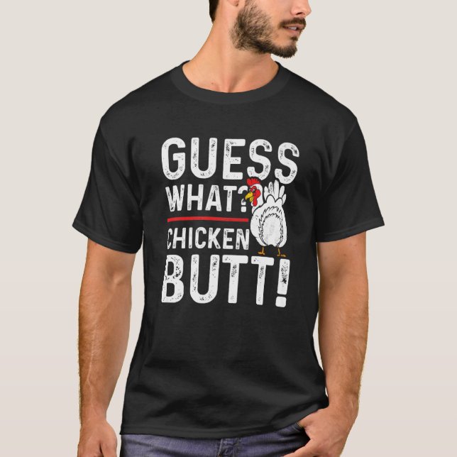 Guess What Chicken Butt White T-Shirt (Front)