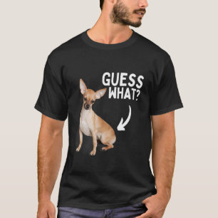 Guess What Chihuahua Butt! Funny Dog Mom Dad Puppy T-Shirt
