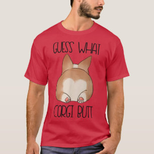 Guess What Corgi But Funny Corgi Gift for Corgi Lo T-Shirt
