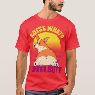 Guess What Corgi Butt Corgi Dog Puppies T-Shirt