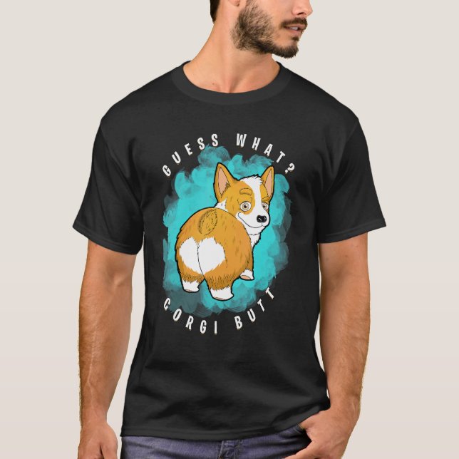 Guess What Corgi Butt  Corgi T-Shirt (Front)