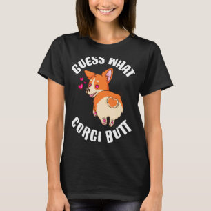 Guess What Corgi Butt Corgi T-Shirt