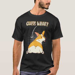 Guess What Corgi Butt Cute And Intelligent Dogs T-Shirt