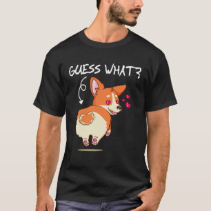 Guess What Corgi Butt Cute Welsh Corgi T-Shirt