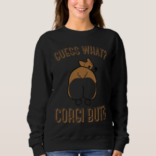 Guess What Corgi Butt Dog Dog Welsh Pembroke Corg Sweatshirt