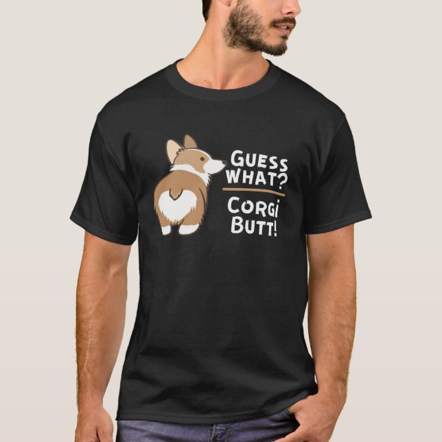 Guess What Corgi Butt  Dog T-Shirt (Front)