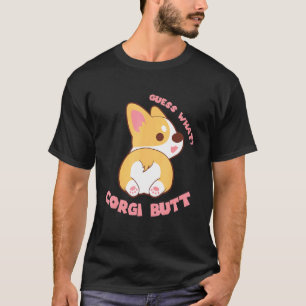 Guess What Corgi Butt Dog T-Shirt