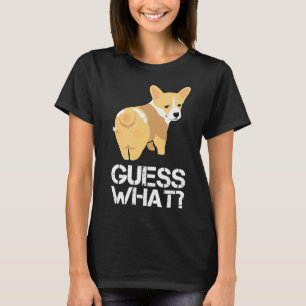 Guess What Corgi Butt Dog Welsh Corgi T-Shirt