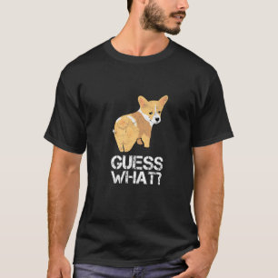 Guess What Corgi Butt Dog Welsh Corgi T-Shirt
