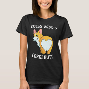 Guess What Corgi Butt Funny Corgi Butts For Dog T-Shirt