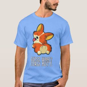 Guess What Corgi Butt Funny Corgi Dog Design299 T-Shirt