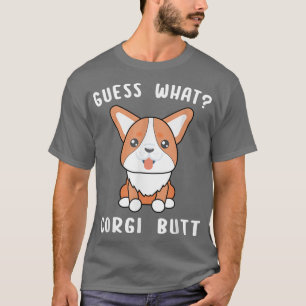 Guess What Corgi Butt Funny Corgi Dog Gift Pun Shi T-Shirt