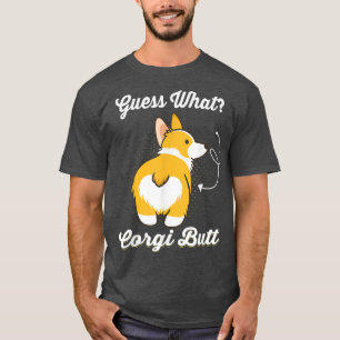 Guess What Corgi Butt Funny Corgi Dog Lover T-Shirt