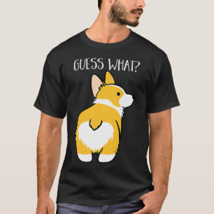 Guess What Corgi Butt Funny Dog Lover Pet Gift798 T-Shirt