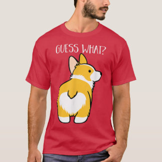 Guess What Corgi Butt Funny Dog Lover Pet Gift  T-Shirt