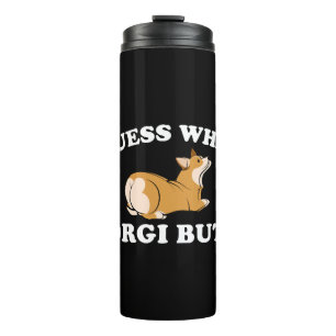 Guess What Corgi Butt Funny Dog Lover Thermal Tumbler