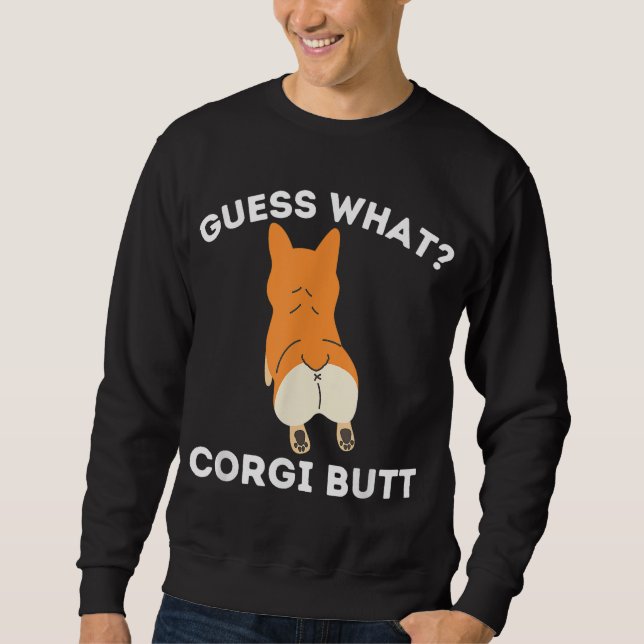 Guess What Corgi Butt - Funny Welsh Corgi Owner Do Sweatshirt (Front)
