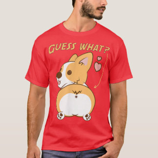 Guess what Corgi butt Funny Welsh Corgi  T-Shirt