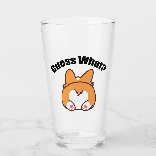 Guess What Corgi Butt Glass (Front)