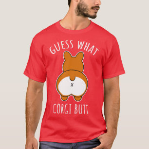Guess What Corgi Butt T-Shirt