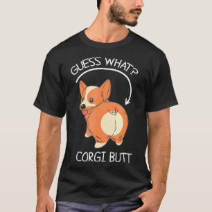 Guess What Corgi Butt    T-Shirt