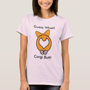 Guess What? Corgi Butt! T-Shirt