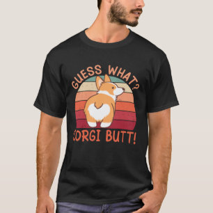 Guess What Corgi Butt! T-Shirt