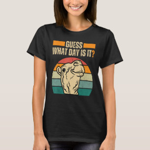 Guess What Day Is It Camel Hump Day Camel Wednesda T-Shirt
