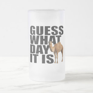 Guess What Day It Is Hump Day Camel Frosted Glass Beer Mug
