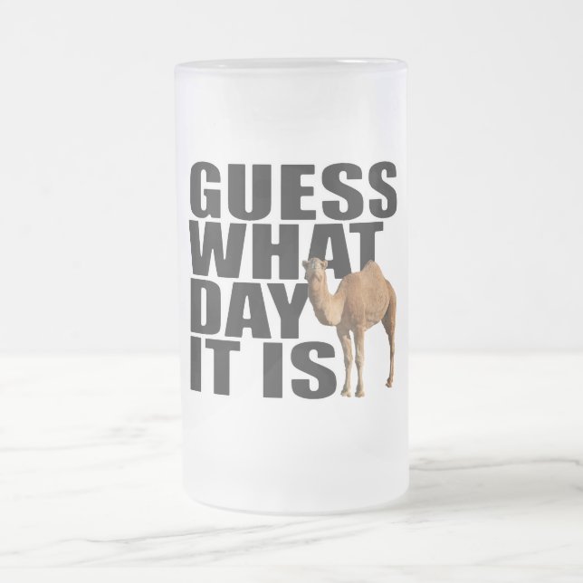 Guess What Day It Is Hump Day Camel Frosted Glass Beer Mug (Center)