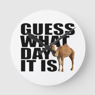 Guess What Day It Is Hump Day Camel Round Clock