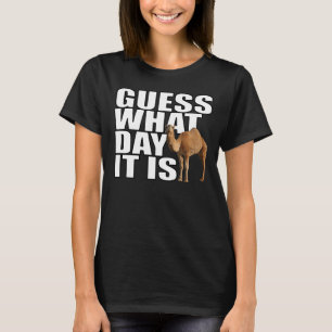 Guess What Day It Is Hump Day Camel T-shirt