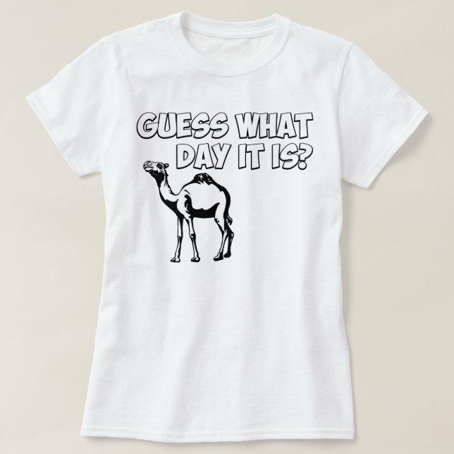 Guess What Day it Is? Hump Day Camel T-Shirt (Design Front)